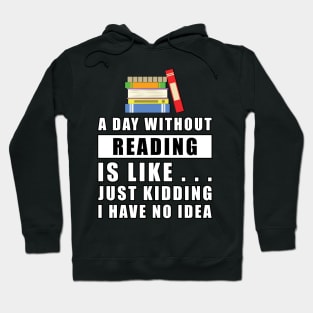 A day without Reading is like.. just kidding i have no idea Hoodie